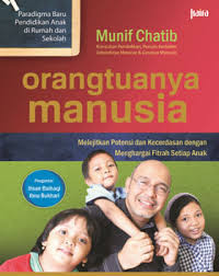 Image of Orangtuanya Manusia: Melejitkan Potensi dan Kecerdasan dengan Menghargai Fitrah Setiap Anak